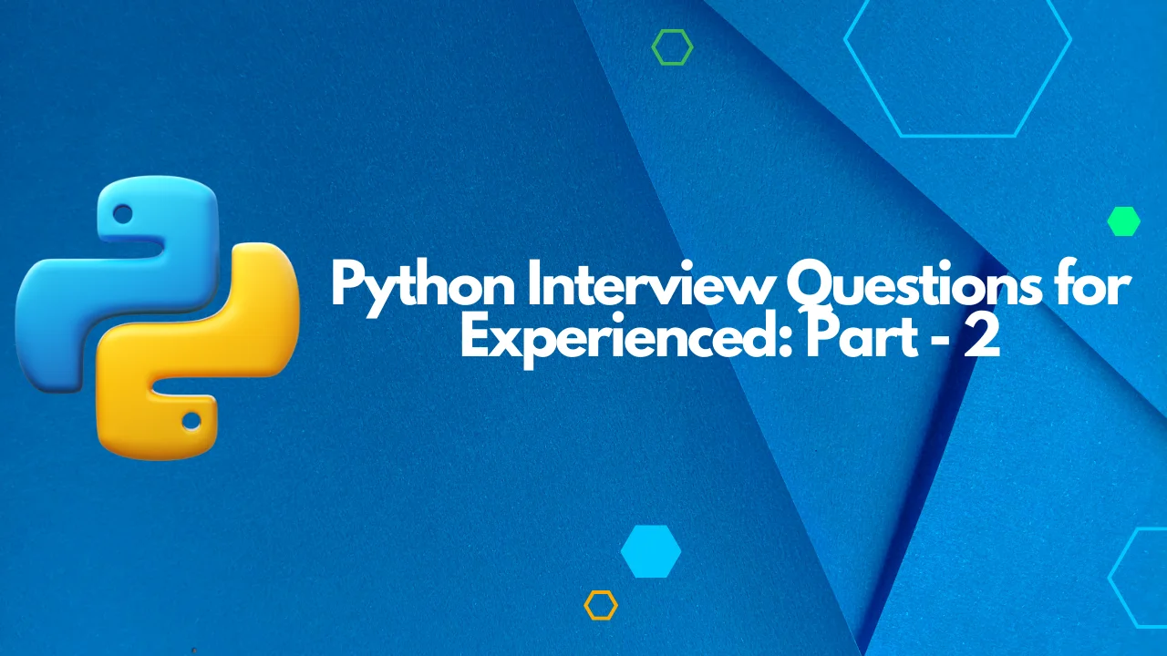 Python Interview Questions for Experienced Part 2